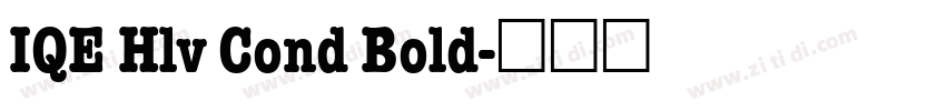 IQE Hlv Cond Bold字体转换 IQE Hlv Cond Bold字体转换